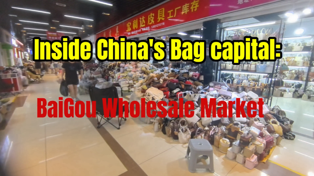 Inside china’s Bag Capital: BaiGou Wholesale Market